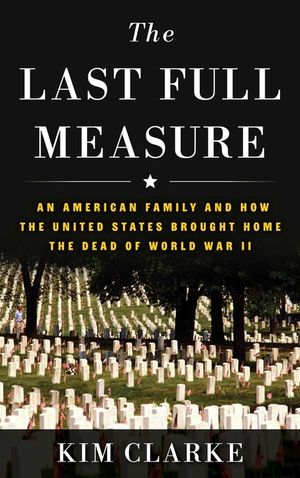 The Last Full Measure: An American Family and How the United States Brought Home the Dead of World War II image number 0
