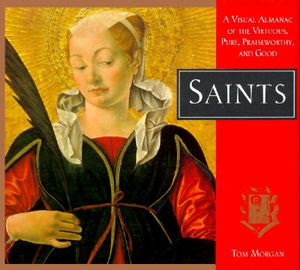 Saints: A Visual Almanac of the Virtuous, Pure, Praiseworthy, and Good image number 0