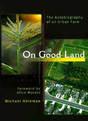 On Good Land: The Autobiography of an Urban Farm image number 0