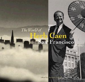 The World of Herb Caen: San Francisco 1938-1997 image number 0