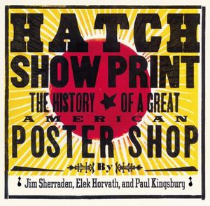 Hatch Show Print: The History of a Great American Poster Shop [With Collector's Edition] image number 0