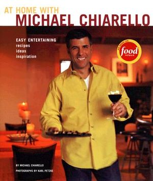 At Home with Michael Chiarello: Easy Entertaining, Recipes, Ideas, Inspiration image number 0