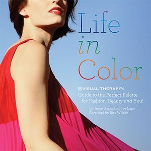 Life in Color: Visual Therapy's Guide to the Perfect Palette--For Fashion, Beauty, and You! image number 0