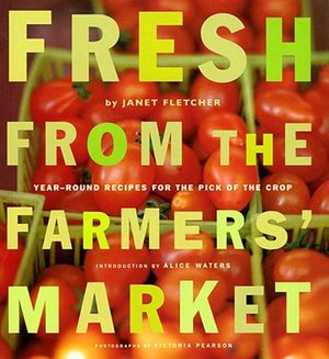 Fresh from the Farmers' Market: Year-Round Recipes for the Pick of the Crop image number 0