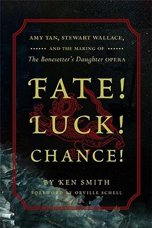 Fate! Luck! Chance!: Amy Tan, Stewart Wallace, and the Making of the Bonesetter's Daughter Opera image number 0