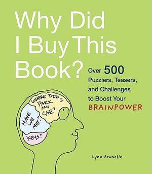 Why Did I Buy This Book?: Over 500 Puzzlers, Teasers, and Challenges to Boost Your Brainpower image number 0