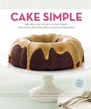 Cake Simple: Recipes for Bundt-Style Cakes from Classic Dark Chocolate to Luscious Lemon Basil image number 0