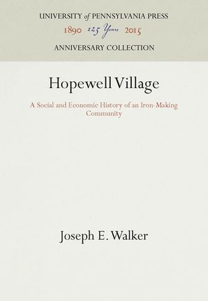 Hopewell Village: A Social and Economic History of an Iron-Making Community image number 0