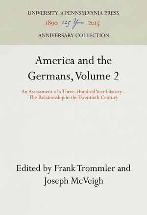 America and the Germans, Volume 2: An Assessment of a Three-Hundred Year History--The Relationship in the Twentieth Century image number 0