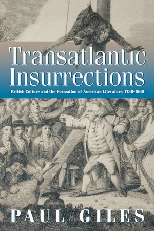 Transatlantic Insurrections: British Culture and the Formation of American Literature, 1730-1860 image number 0