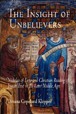 The Insight of Unbelievers: Nicholas of Lyra and Christian Reading of Jewish Text in the Later Middle Ages image number 0