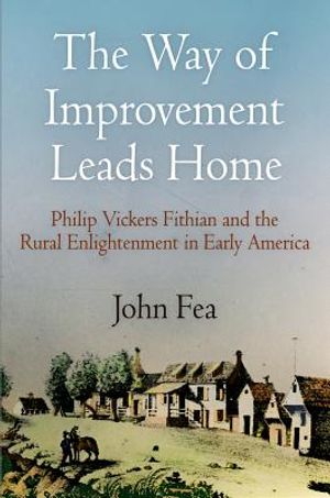 Way of Improvement Leads Home: Philip Vickers Fithian and the Rural Enlightenment in Early America image number 0