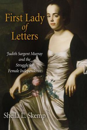 First Lady of Letters: Judith Sargent Murray and the Struggle for Female Independence image number 0