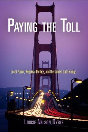 Paying the Toll: Local Power, Regional Politics, and the Golden Gate Bridge image number 0