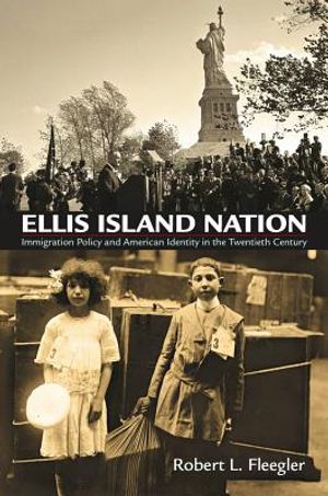 Ellis Island Nation: Immigration Policy and American Identity in the Twentieth Century image number 0