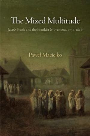 The Mixed Multitude: Jacob Frank and the Frankist Movement, 1755-1816 image number 0
