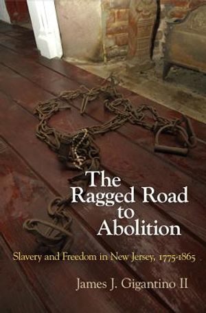 The Ragged Road to Abolition: Slavery and Freedom in New Jersey, 1775-1865 image number 0