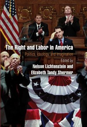 The Right and Labor in America: Politics, Ideology, and Imagination image number 0