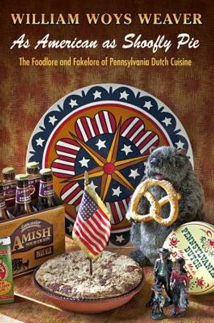 As American as Shoofly Pie: The Foodlore and Fakelore of Pennsylvania Dutch Cuisine image number 0