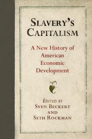 Slavery's Capitalism: A New History of American Economic Development image number 0