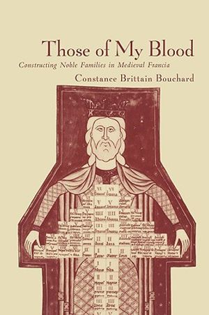 Those of My Blood: Creating Noble Families in Medieval Francia image number 0