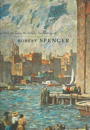 The Cities, the Towns, the Crowds: The Paintings of Robert Spencer image number 0
