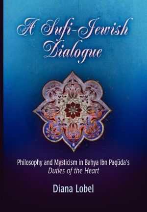A Sufi-Jewish Dialogue: Philosophy and Mysticism in Bahya Ibn Paquda's Duties of the Heart image number 0