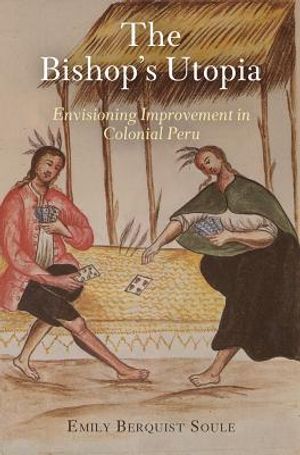 The Bishop's Utopia: Envisioning Improvement in Colonial Peru image number 0