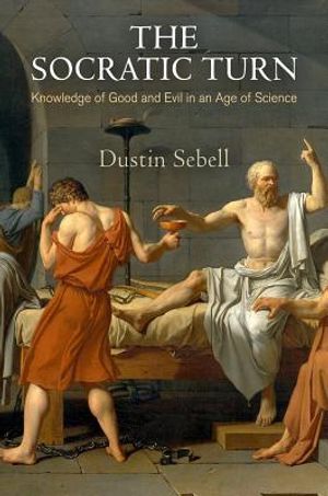 The Socratic Turn: Knowledge of Good and Evil in an Age of Science image number 0