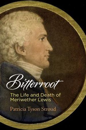 Bitterroot: The Life and Death of Meriwether Lewis image number 0