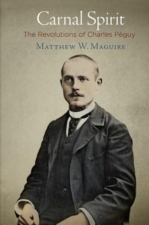 Carnal Spirit: The Revolutions of Charles Peguy image number 0