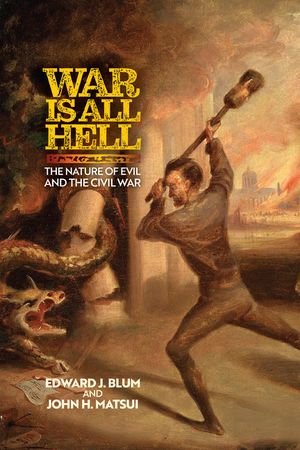 War Is All Hell: The Nature of Evil and the Civil War image number 0