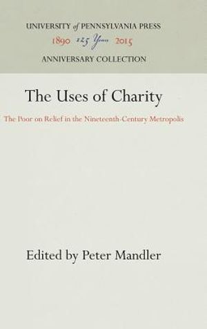 The Uses of Charity: The Poor on Relief in the Nineteenth-Century Metropolis image number 0