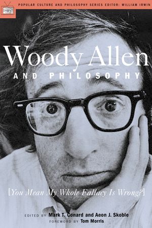 Woody Allen and Philosophy: You Mean My Whole Fallacy Is Wrong? image number 0