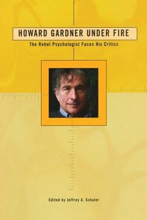 Howard Gardner Under Fire: The Rebel Psychologist Faces His Critics image number 0
