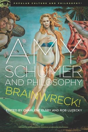 Amy Schumer and Philosophy: Brainwreck! image number 0