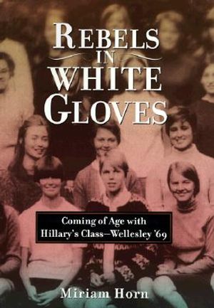 Rebels in White Gloves: Coming of Age with the Wellesley Class of '69 image number 0