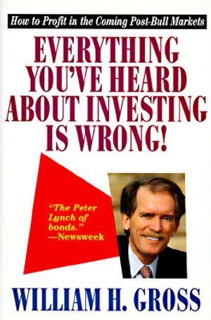 Everything You 've Heard about Investing Is Wrong!: How to Profit in Coming Post-Bull Markets image number 0