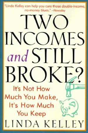 Two Incomes and Still Broke?: It's Not How Much You Make, But How Much You Keep image number 0