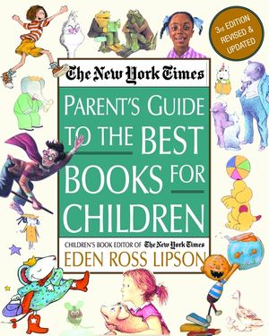 The New York Times Parent's Guide to the Best Books for Children: 3rd Edition Revised and Updated image number 0
