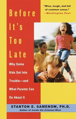 Before It's Too Late: Why Some Kids Get Into Trouble--And What Parents Can Do about It image number 0