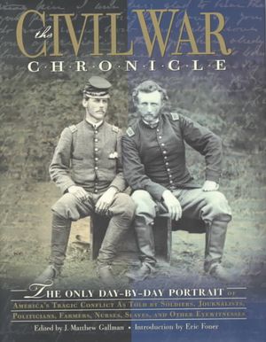 The Civil War Chronicle: The Only Day-By-Day Portrait of America's Tragic Conflict as Told by Soldiers, Journalists, Politicians, Farmers, Nurs image number 0