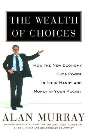 The Wealth of Choices: How the New Economy Puts Power in Your Hands and Money in Your Pocket image number 0