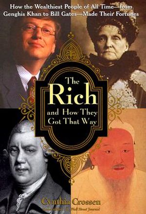The Rich and How They Got That Way: How the Wealthiest People of All Time--From Genghis Khan to Bill Gates--Made Their Fortunes image number 0
