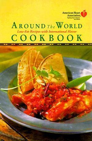 American Heart Association Around the World Cookbook: Low-Fat Recipes with International Flavor image number 0