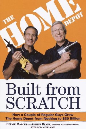 Built from Scratch: How a Couple of Regular Guys Grew the Home Depot from Nothing to $30 Billion image number 0