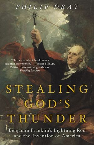 Stealing God's Thunder: Benjamin Franklin's Lightning Rod and the Invention of America image number 0