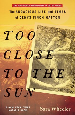 Too Close to the Sun: The Audacious Life and Times of Denys Finch Hatton image number 0