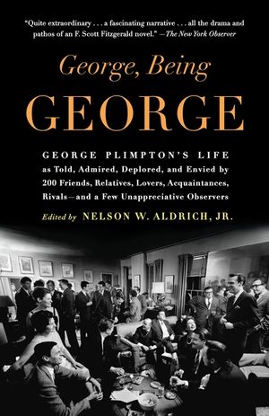 George, Being George: George Plimpton's Life as Told, Admired, Deplored, and Envied by 200 Friends, Relatives, Lovers, Acquaintances, Rivals image number 0