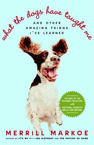 What the Dogs Have Taught Me: And Other Amazing Things I've Learned image number 0